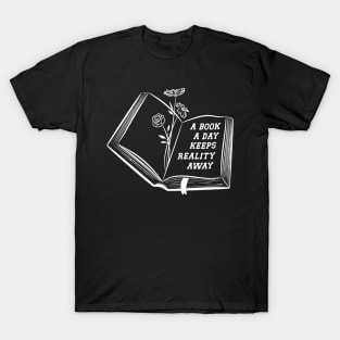 A Book A Day Keeps Reality Away T-Shirt